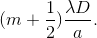 (m+\frac{1}{2})\frac{\lambda D}{a}.