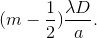 (m-\frac{1}{2})\frac{\lambda D}{a}.