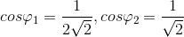 cos\varphi _{1}=\frac{1}{2\sqrt{2}}, cos\varphi _{2}=\frac{1}{\sqrt{2}}