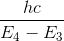 \frac{hc}{E_{4} - E_{3}}