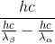\frac{hc}{\frac{hc}{\lambda _{\beta }} - \frac{hc}{\lambda _{\alpha }}}