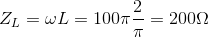Z_{L}= \omega L = 100\pi \frac{2}{\pi}= 200\Omega