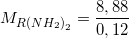 \small M_{R\left ( NH_{2} \right )_{2}}= \frac{8,88}{0,12}