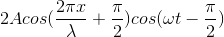 2Acos(\frac{2\pi x}{\lambda }+\frac{\pi }{2})cos(\omega t-\frac{\pi }{2})