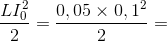 \frac{LI_{0}^{2}}{2}=\frac{0,05\times 0,1^{2}}{2}=