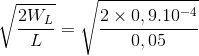 \sqrt{\frac{2W_{L}}{L}}=\sqrt{\frac{2\times 0,9.10^{-4}}{0,05}}