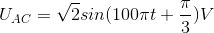 U_{AC}= \sqrt{2}sin(100\pi t+\frac{\pi }{3}) V