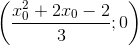 \left ( \frac{x_{0}^{2}+2x_{0}-2}{3};0 \right )