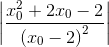 \left | \frac{x_{0}^{2}+2x_{0}-2}{\left ( x_{0}-2 \right )^{2}} \right |