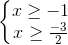 \left\{\begin{matrix} x\geq-1\\x\geq\frac{-3}{2} \end{matrix}\right.