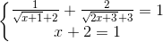 \left\{\begin{matrix}\frac{1}{\sqrt{x+1}+2}+\frac{2}{\sqrt{2x+3}+3}=1\\x+2=1 \end{matrix}\right.