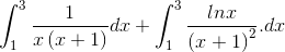 \int_{1}^{3}\frac{1}{x\left ( x+1 \right )}dx+\int_{1}^{3}\frac{lnx}{\left ( x+1 \right )^{2}}.dx