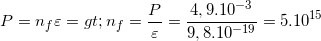 \small P=n_{f}\varepsilon => n_{f}=\frac{P}{\varepsilon }=\frac{4,9.10^{-3}}{9,8.10^{-19}}=5.10^{15}