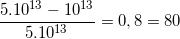 \small \frac{5.10^{13}-10^{13}}{5.10^{13}}=0,8=80%