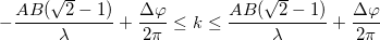 \small -\frac{AB(\sqrt{2}-1)}{\lambda }+\frac{\Delta \varphi }{2\pi }\leq k\leq \frac{AB(\sqrt{2}-1)}{\lambda }+\frac{\Delta \varphi }{2\pi }