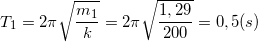 \small T_{1}=2\pi \sqrt{\frac{m_{1}}{k}}=2\pi \sqrt{\frac{1,29}{200}}=0,5 (s)