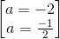 \begin{bmatrix} a=-2\\a=\frac{-1}{2} \end{bmatrix}