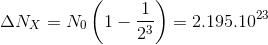 \Delta N_{X}=N_{0}\left ( 1-\frac{1}{2^{3}} \right )=2.195.10^{23}