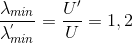 \frac{\lambda _{min}}{\lambda _{min}^{'}}=\frac{U'}{U}=1,2