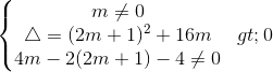 \left\{\begin{matrix}m\neq0\\\bigtriangleup=(2m+1)^{2}+16m> 0\\4m-2(2m+1)-4\neq0\end{matrix}\right.