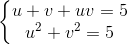 \left\{\begin{matrix} u+v+uv=5\\u^{2}+v^{2}=5 \end{matrix}\right.