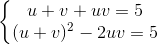 \left\{\begin{matrix} u+v+uv=5\\(u+v)^{2}-2uv=5 \end{matrix}\right.