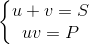 \left\{\begin{matrix} u+v=S\\uv=P \end{matrix}\right.