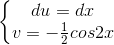 \left\{\begin{matrix} du=dx\\v=-\frac{1}{2}cos2x \end{matrix}\right.