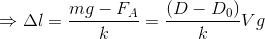 \Rightarrow \Delta l=\frac{mg-F_{A}}{k}=\frac{\left ( D-D_{0} \right )}{k}Vg