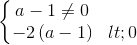 \left\{\begin{matrix} a-1\neq0\\-2\left( a-1\right)<0 \end{matrix}\right.