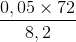 \frac{0,05 \times 72 }{8,2}