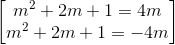 \begin{bmatrix} m^{2}+2m+1=4m\\m^{2}+2m+1=-4m \end{bmatrix}