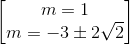 \begin{bmatrix} m=1\\m=-3\pm 2\sqrt{2} \end{bmatrix}