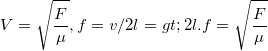 \small V=\sqrt{\frac{F}{\mu }}, f=v/2l=> 2l.f=\sqrt{\frac{F}{\mu }}