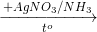 \small \xrightarrow[t^{o}]{+AgNO_{3}/NH_{3}}