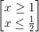 \begin{bmatrix}x\geq 1\\x\leq \frac{1}{2}\end{bmatrix}