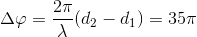 \Delta \varphi = \frac{2\pi }{\lambda }(d_{2}-d_{1})=35\pi