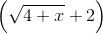 \left ( \sqrt{4+x}+2 \right )
