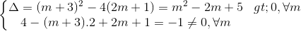 \left\{\begin{matrix} \Delta =(m+3)^{2}-4(2m+1)=m^{2}-2m+5>0,\forall m\\ 4-(m+3).2+2m+1=-1\neq 0,\forall m \end{matrix}\right.