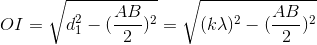 OI=\sqrt{d_{1}^{2}-(\frac{AB}{2})^{2}}=\sqrt{(k\lambda )^{2}-(\frac{AB}{2})^{2}}