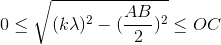 0\leq \sqrt{(k\lambda )^{2}-(\frac{AB}{2})^{2}}\leq OC