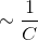\sim \frac{1}{C}