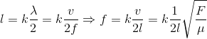 l=k\frac{\lambda }{2}=k\frac{v}{2f}\Rightarrow f=k\frac{v}{2l}=k\frac{1}{2l}\sqrt{\frac{F}{\mu }}