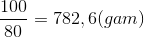\frac{100}{80}= 782,6(gam)