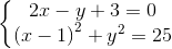 \left\{\begin{matrix} 2x-y+3=0\\\left( x-1\right )^{2}+y^{2}=25 \end{matrix}\right.