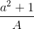 \frac{a^{2}+1}{A}