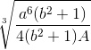 \sqrt[3]{\frac{a^{6}(b^{2}+1)}{4(b^{2}+1)A}}