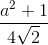 \frac{a^{2}+1}{4\sqrt{2}}