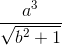 \frac{a^{3}}{\sqrt{b^{2}+1}}