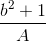 \frac{b^{2}+1}{A}